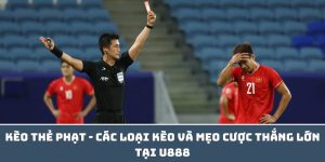 Kèo Thẻ Phạt - Các Loại Kèo Và Mẹo Cược Thắng Lớn Tại U888