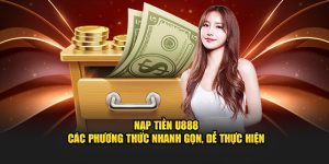 Nạp Tiền U888 - Các Phương Thức Nhanh Gọn, Dễ Thực Hiện