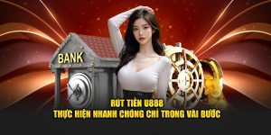 Rút Tiền U888 - Thực Hiện Nhanh Chóng Chỉ Trong Vài Bước